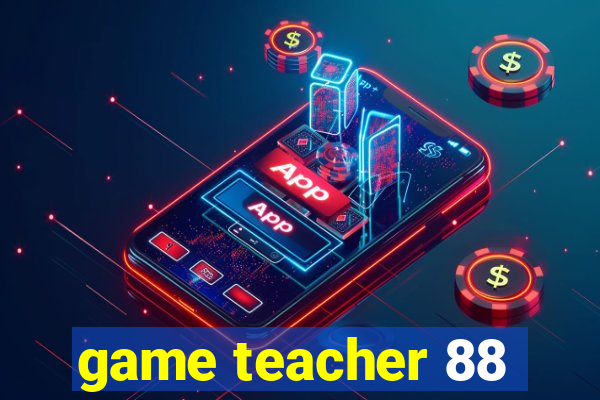 game teacher 88